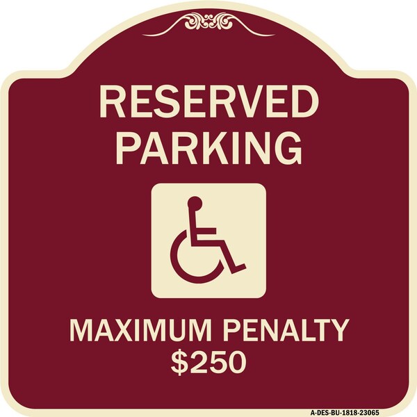 Reserved Parking Maximum Penalty $250 With HandicappedAluminum Sign, 18" L, 18" H, BU-1818-23065